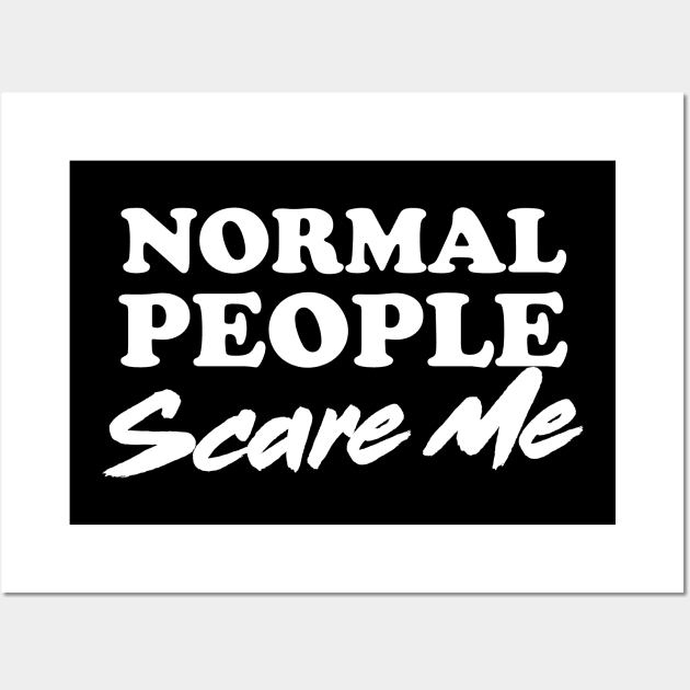 Normal people scare me Wall Art by Portals